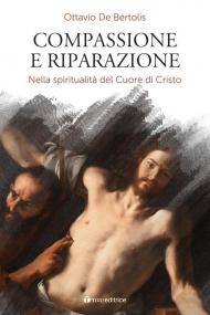 Compassione e riparazione. Nella spiritualità del Cuore di Cristo