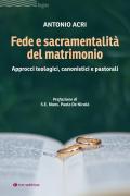 Fede e sacramentalità del matrimonio. Approcci teologici, canonistici e pastorali