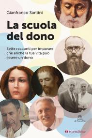 La scuola del dono. Sette racconti per imparare che anche la tua vita può essere un dono