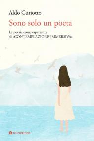 Sono solo un poeta. La poesia come esperienza di «contemplazione immersiva»