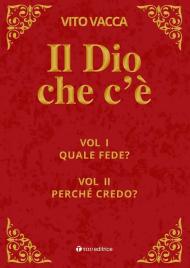 Il Dio che c'è. Vol. 1-2: Quale fede?-Perché credo?