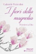 I fiori della magnolia. Pensieri a Dio