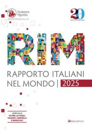 Rapporto italiani nel mondo 2025. Speciale Oltre la fuga: talenti, cervelli o braccia?