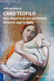 Caro Teofilo. Alla scoperta di una spiritualità del prete oggi in Italia