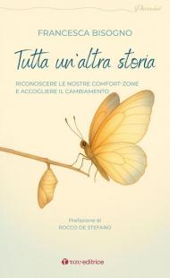Tutta un'altra storia. Riconoscere le nostre comfort-zone e accogliere il cambiamento
