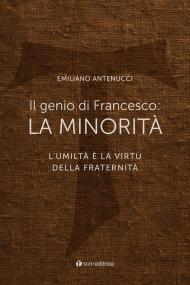 Il genio di Francesco: la minorità. L'umiltà è la virtù della fraternità