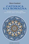 Cattolica e la Romagna. Una terra viva, tra mare e collina, ricca di storia, natura e personaggi creativi