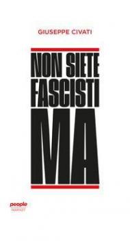 Non siete fascisti ma