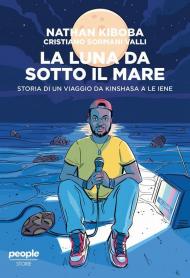 La luna da sotto il mare. Storia di un viaggio da Kinshasa a Le iene