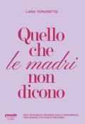 Quello che le madri non dicono. Uno sguardo sincero sulla maternità, tra paure, fatiche e desideri. Nuova ediz.