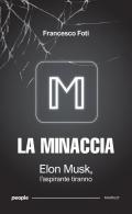 La minaccia. Elon Musk, l'aspirante tiranno. Nuova ediz.