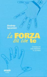La forza sia con te. Cronaca di una missione in Ucraina