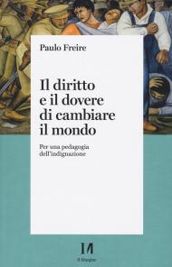 Il diritto e il dovere di cambiare il mondo. Per una pedagogia dell'indignazione