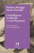 L'intelligenza artificiale e i suoi fantasmi. Vivere e pensare con le reti generative