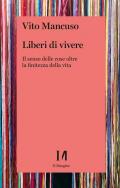 Liberi di vivere. Il senso delle cose oltre la finitezza della vita