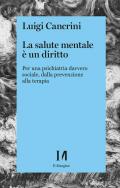 La salute mentale è un diritto. Per una psichiatria sociale, dalla prevenzione alla terapia