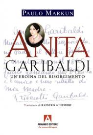 Anita Garibaldi. Un'eroina del Risorgimento