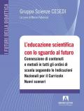 Educazione scientifica con lo sguardo al futuro. Connessione di contenuti e metodi in tutti gli ordini di scuola seguendo le Indicazioni Nazionali per il Curricolo. Nuovi scenari. Con QR code (L')