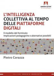 L' intelligenza collettiva al tempo delle piattaforme digitali. Il modello del formicaio: implicazioni pedagogiche e alternative possibili