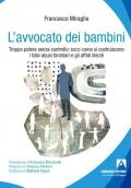 Avvocato dei bambini. Troppo potere senza controllo: ecco come di costruiscono i falsi abusi familiari e gli affidi illeciti (L')