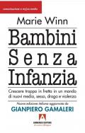 Bambini senza infanzia. Crescere troppo in fretta in un mondo di nuovi media, sesso, droga e violenza