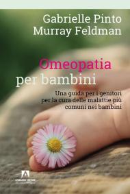 Omeopatia per bambini. Una guida per i genitori per la cura delle malattie più comuni nei bambini