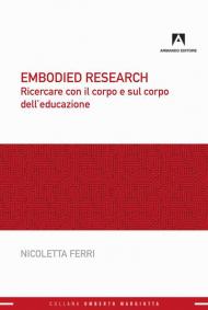 Embodied research. Ricercare con il corpo e sul corpo dell'educazione