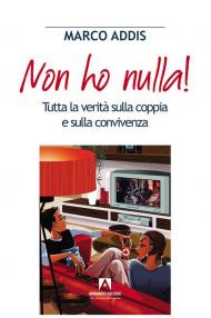 Non ho nulla! Tutta la verità sulla coppia e sulla convivenza