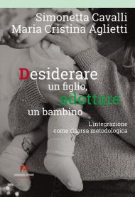 Desiderare un figlio, adottare un bambino. L'integrazione come risorsa metodologica