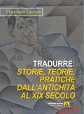 Tradurre. Storie, teorie, pratiche dall'antichità al XIX secolo. Nuova ediz.