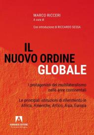 Il nuovo ordine globale. I protagonisti del multilateralismo nelle principali aree continentali. Le principali istituzioni di riferimento in Africa, Americhe, Artico, Asia; Europa