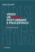 Verso un mondo post-urbano e policentrico. La città del XXI secolo