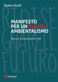 Manifesto per un nuovo ambientalismo. Nucleare, termovalorizzatori, OGM