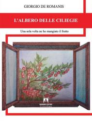 L'albero delle ciliegie. Una sola volta ne ho mangiato il frutto