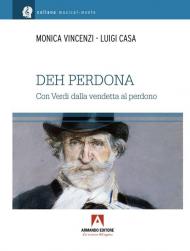 Deh perdona. Giuseppe Verdi, dalla vendetta al perdono