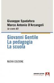 Giovanni Gentile. La pedagogia. La scuola. Nuova ediz.