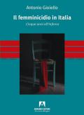 Il femminicidio in Italia. Cinque anni all'inferno