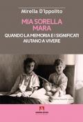 Mia sorella Mara. Quando la memoria e i significati aiutano a vivere