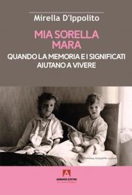 Mia sorella Mara. Quando la memoria e i significati aiutano a vivere