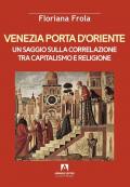 Venezia porta d'Oriente. Un saggio sulla correlazione tra capitalismo e religione