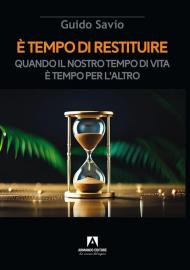 È tempo di restituire. Quando il nostro tempo di vita è tempo per l'altro