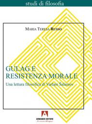 Gulag e resistenza morale. Una lettura filosofica di Varlam Šalamov