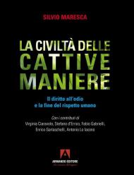 La civiltà delle cattive maniere. Il diritto all'odio e la fine del rispetto umano