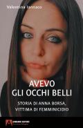 Avevo gli occhi belli. Storia di Anna Borsa, vittima di femminicidio