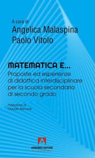 Matematica e... Proposte ed esperienze di didattica interdisciplinare per la scuola secondaria di secondo grado