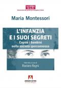 L'infanzia e suoi segreti. Capire i bambini nella società iperconnessa