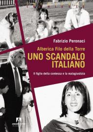 Alberica Filo della Torre. Uno scandalo italiano. Il figlio della contessa e la malagiustizia