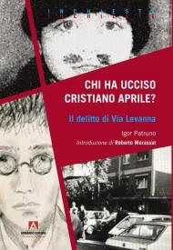 Chi ha ucciso Cristiano Aprile? Il delitto di Via Levanna