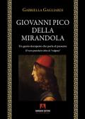 Giovanni Pico della Mirandola. Un genio riscoperto che parla al presente