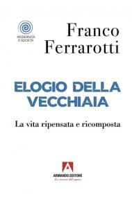 Elogio della vecchiaia. La vita ripensata e ricomposta